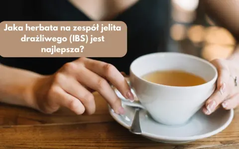 Herbaty na zgagę: Co pić, by poczuć ulgę i czego unikać?
