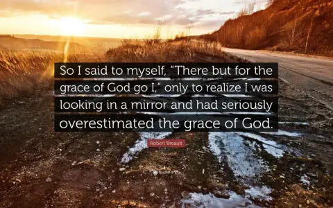 Sunset over a rugged landscape with the quote: "So I said to myself, 'There but for the grace of God go I,' only to realize I was looking in a mirror and had seriously overestimated the grace of God.
