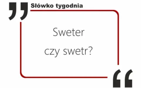 Sweter czy swetr? Poprawna pisownia i odmiana bez błędów.