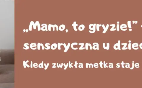 Małe dziecko z nadwrażliwością sensoryczną nie znosi metek. Kiedy zwykła metka staje się wielkim problemem?