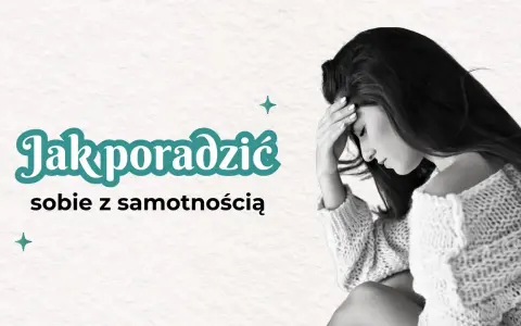 Jak radzić sobie z samotnością w związku i odzyskać bliskość
