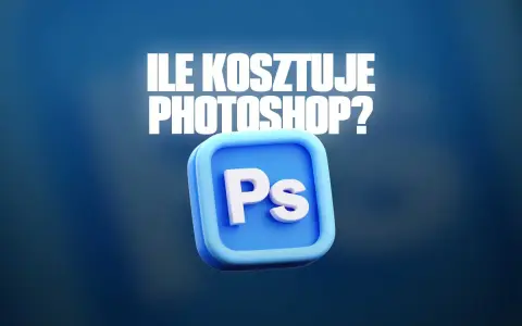 Ile kosztuje Photoshop? Jak wybrać plan i zaoszczędzić?