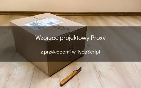 Pudełko i nóż, symbolizujące wzorzec projektowy Proxy, z przykładami w TypeScript.