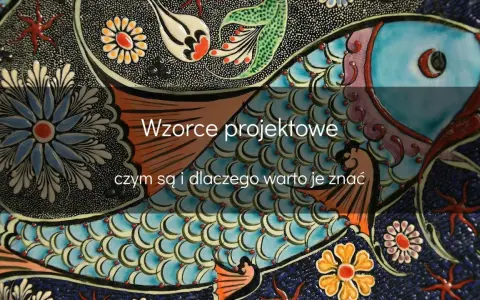 Wzorce projektowe, niczym elementy oprogramowania obiektowego wielokrotnego użytku, zdobią tę ceramiczną rybę.