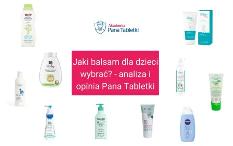 Jaki balsam dla dzieci wybrać? Analiza i opinia Pana Tabletki. Porównanie produktów, co lepsze krem czy balsam dla malucha.