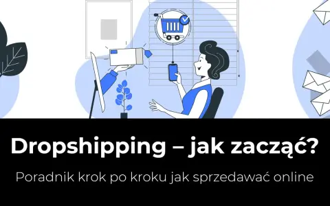 Dropshipping – jak zacząć? Ilustracja pokazuje kobietę z telefonem, koszyk zakupowy i paczkę. Poradnik krok po kroku.