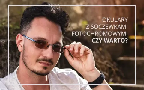 Fotochromy czy nakładki? Porównaj i wybierz najlepsze dla siebie
