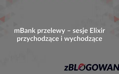 mBank przelewy - sesje Elixir przychodzące i wychodzące. Zalogowani.