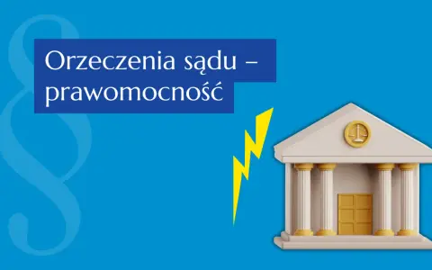Orzeczenia sądu – prawomocność. Dowiedz się, jak sprawdzić uprawomocnienie wyroku. Symbol paragrafu i budynek sądu.