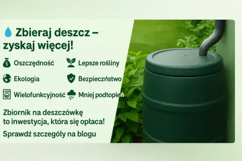 Zielony zbiornik na deszczówkę, obok roślin. Tekst zachęca do zbierania deszczówki, podkreślając oszczędność i ekologię.