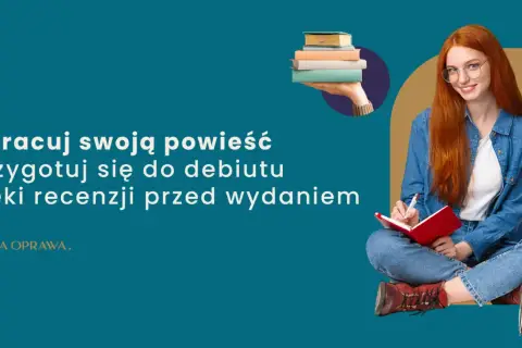 Dopracuj powieść i przygotuj się do debiutu dzięki recenzji przed wydaniem. Poznaj przyczyny powrotu do wydań w twardej oprawie i z obwolutą.