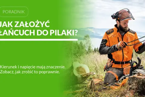 Drwal w pomarańczowej kurtce sprawdza kierunek zakładania łańcucha do piły. Prawidłowe napięcie jest kluczowe.