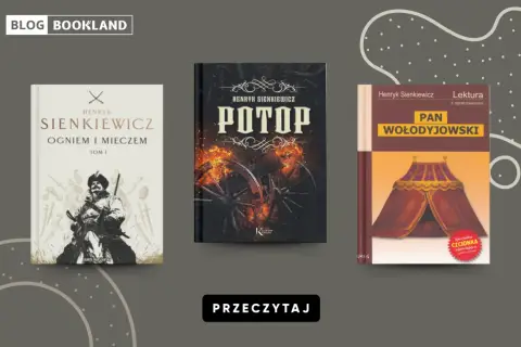 Trzy książki Sienkiewicza: "Ogniem i mieczem", "Potop", "Pan Wołodyjowski". Pokazują, jakie są relacje między pozycją społeczną a wyborem serca w literaturze.
