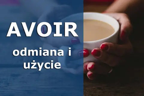 AVOIR - odmiana i użycie. Jak po francusku powiedzieć "mieć"? Dwie dłonie trzymają kubek z kawą.