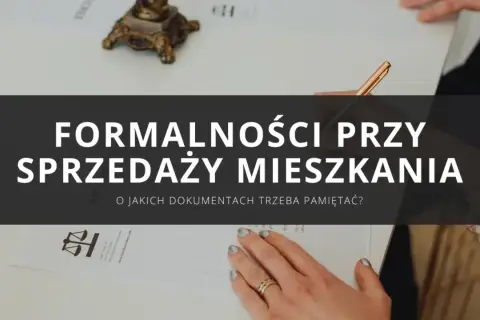 Formalności przy sprzedaży mieszkania. Dowiedz się, jakie dokumenty do sprzedaży mieszkania są potrzebne, aby transakcja przebiegła sprawnie.