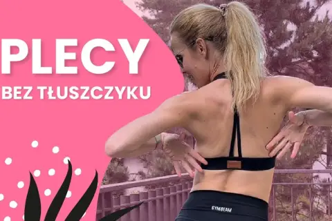 Jak zrzucić tłuszcz z pleców - skuteczne ćwiczenia i dieta na efekty