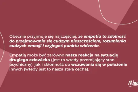 Empatia co to? Zdolność do rozumienia cudzych emocji i punktu widzenia, przejmowania się nieszczęściem. Może być reakcją lub stałą cechą.