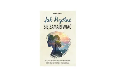 Okładka książki "Jak przestać się zamartwiać" z sylwetką głowy, w której rosną drzewa i rozkwita niebo.
