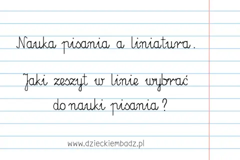 Materiały dla nauczycieli przedszkola: "Nauka pisania a liniatura. Jaki zeszyt w linie wybrać do nauki pisania?".