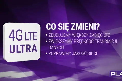 4G LTE ULTRA" - rozbudowa sieci Play: większy zasięg, szybszy transfer danych i lepsza jakość.