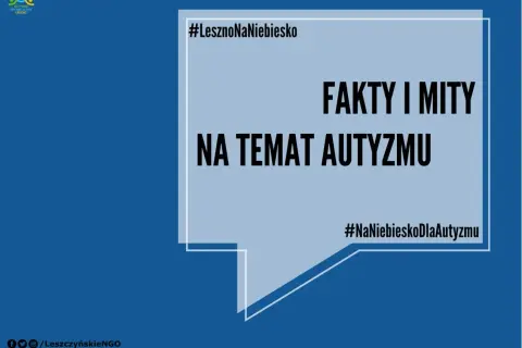 Fakty i mity o autyzmie, w tym o zespole Aspergera. Kampania #LesznoNaNiebiesko.