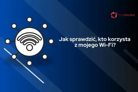 Grafika z ikoną Wi-Fi i tekstem "Jak sprawdzić, kto korzysta z mojego Wi-Fi?". Dowiedz się, jak sprawdzić ile urządzeń korzysta z wifi.