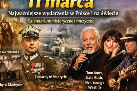 11 marca: Unia wileńsko-radomska, zamachy w Madrycie, Tom Jones, Kate Bush, Neil Young i Westlife. Kalendarium historyczne i muzyczne.