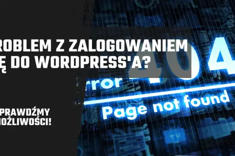 Problem z zalogowaniem się do WordPress? Błąd 404 "Page not found". Sprawdźmy możliwości!