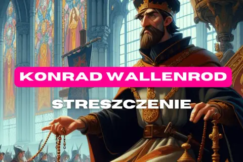 Konrad Wallenrod: Streszczenie i analiza czy cel uświęca środki?