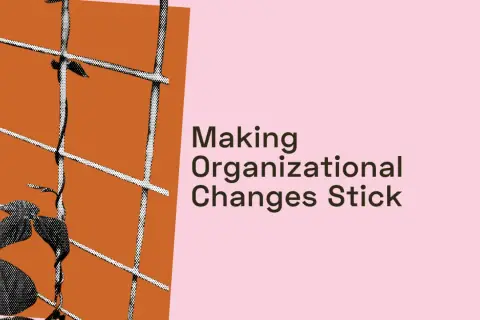 A vine grows through a grid, symbolizing navigating change. Text reads: "Making Organizational Changes Stick.