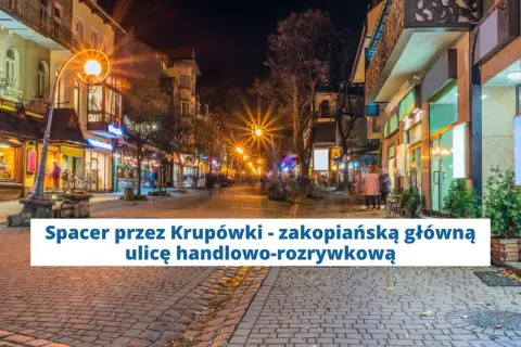 Wieczorny spacer po Krupówkach, zakopiańskiej trasie pełnej sklepów i restauracji.