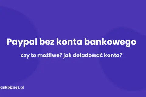 Jak założyć PayPal bez konta bankowego? Dowiedz się, czy to możliwe i jak doładować konto.