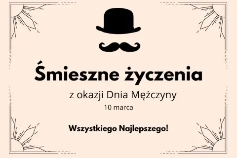 Śmieszne życzenia z okazji Dnia Mężczyzny 10 marca. Wszystkiego Najlepszego!