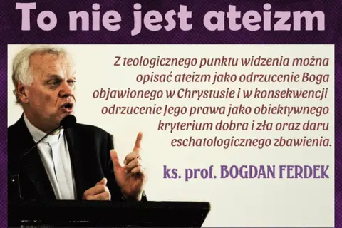 Ks. prof. Bogdan Ferdek wyjaśnia, że teologicznie ateizm to odrzucenie Boga i Jego prawa.