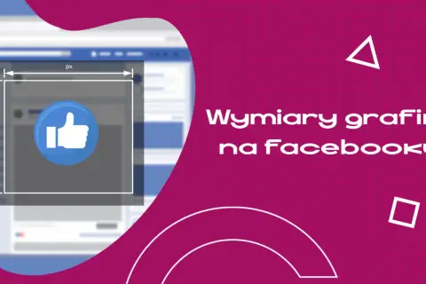 Wymiary grafik na Facebooku. Zobacz, jak tworzyć idealne zdjęcia w tle FB, by Twoje posty zdobywały polubienia.