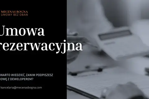 Umowa rezerwacyjna - kluczowe informacje przed podpisaniem z deweloperem. Kancelaria Mecenas Bogna.