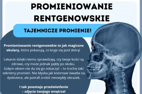 Promieniowanie rentgenowskie to magiczne okulary, które pokazują kości. Tajemnicze promienie tworzą niezwykłe prześwietlenia wnętrza.