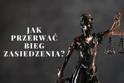 Temida z wagą i mieczem, obok napis: "Jak przerwać bieg zasiedzenia?". Czy zmiana właściciela przerywa bieg zasiedzenia?