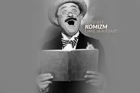 Aktor z wąsami i kapeluszem, z otwartymi ustami, czyta książkę. Tekst pyta o **komizm** i jego rodzaje.