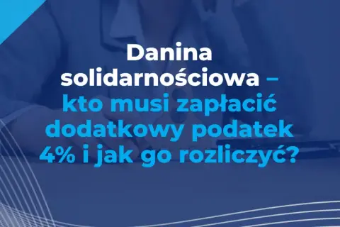 Danina solidarnościowa – kto musi zapłacić dodatkowy podatek 4% i jak go rozliczyć?