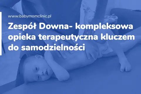 Dziecko z zespołem Downa podczas terapii. Kompleksowa opieka terapeutyczna kluczem do samodzielności.