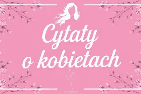 Różowe tło z kwiatami i sylwetką kobiety. Biały napis "Cytaty o kobietach" w ozdobnej czcionce.
