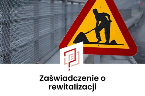 Znak drogowy "roboty w toku" i logo z napisem "Zaświadczenie o rewitalizacji" sugerują prace modernizacyjne.