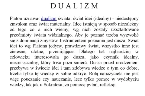 Platon opisywał dualizm świata, dzieląc go na świat idei i świat materialny. Dusza, jako czynnik idealny, jest kluczem do poznania.