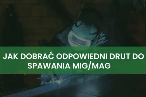 Spawacz w masce ochronnej wykonuje spawanie mig, tworząc iskrzący łuk. Tekst na zielonym tle informuje o doborze drutu.