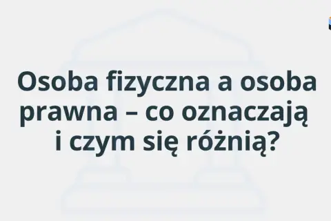 Osoba fizyczna i prawna – co oznaczają i czym się różnią? Tło z budynkiem sądu.