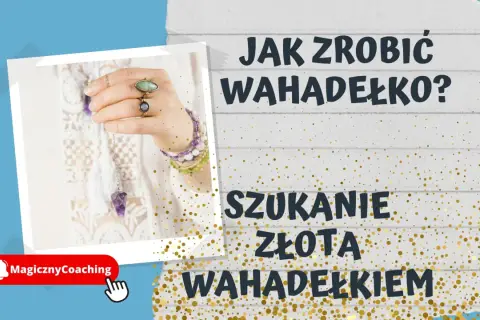 Jak zrobić wahadełko? Dowiedz się, jak stworzyć własne narzędzie do poszukiwania złota wahadełkiem.