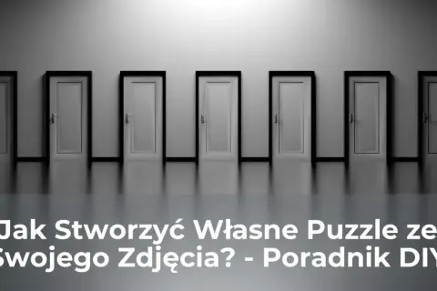 Rząd białych drzwi z czarnymi ramami na szarym tle, z tekstem "Jak Stworzyć Własne Puzzle ze Swojego Zdjęcia? - Poradnik DIY".