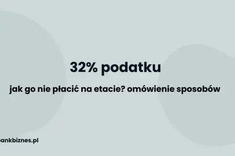 32% podatku: jak go nie płacić na etapie przekroczenia progu podatkowego? Omówienie sposobów.