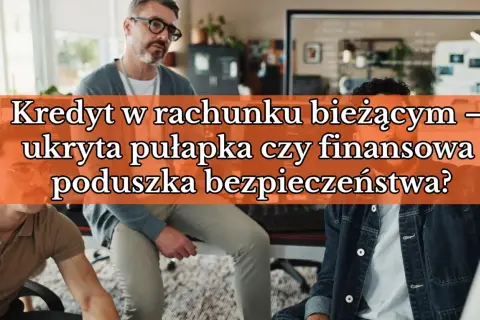 Trzech mężczyzn dyskutuje o kredycie w rachunku bieżącym. Czy to pułapka, czy poduszka bezpieczeństwa?